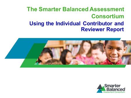 The Smarter Balanced Assessment Consortium Using the Individual Contributor and Reviewer Report.