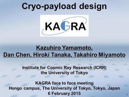 1 Kazuhiro Yamamoto, Dan Chen, Hiroki Tanaka, Takahiro Miyamoto Institute for Cosmic Ray Research (ICRR) the University of Tokyo KAGRA face to face meeting.