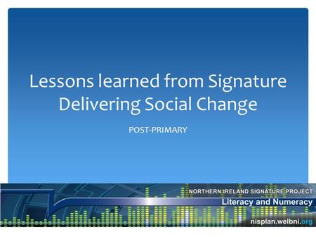 Lessons learned from Signature Delivering Social Change POST-PRIMARY.