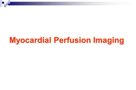 Myocardial Perfusion Imaging. Physiological Alteration vs. Stress Rest Stress Perfusion abnormality Molecular alteration Diastolic dysfunction Regional.