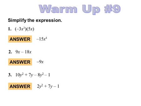 Simplify the expression. 1.(–3x 3 )(5x) ANSWER –15x 4 ANSWER –9x–9x 2. 9x – 18x 3. 10y 2 + 7y – 8y 2 – 1 ANSWER 2y 2 + 7y – 1.