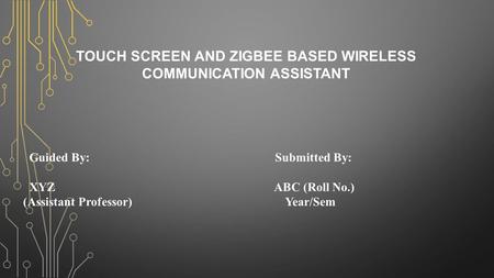 TOUCH SCREEN AND ZIGBEE BASED WIRELESS COMMUNICATION ASSISTANT