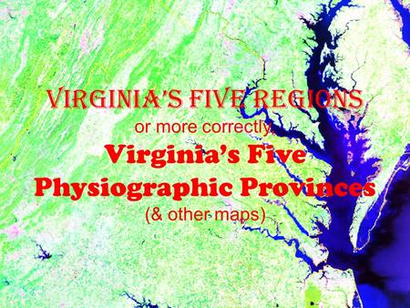 Virginia’s Five Regions or more correctly, Virginia’s Five Physiographic Provinces (& other maps)
