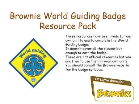 Brownie World Guiding Badge Resource Pack These resources have been made for our own unit to use to complete the World Guiding badge. It doesn’t cover.