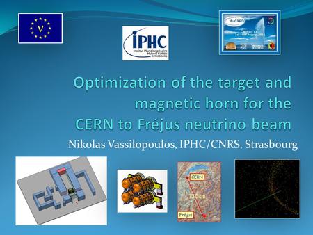 Nikolas Vassilopoulos, IPHC/CNRS, Strasbourg. Talk layout  Target Studies  Horn shape & SuperBeam Geometrical Optimization  Horn Thermo-mechanical.