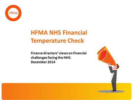 HFMA NHS Financial Temperature Check Finance directors’ views on financial challenges facing the NHS: December 2014.