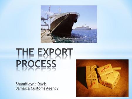 The commercial export process begins with applying to JAMPRO to become a registered exporter.