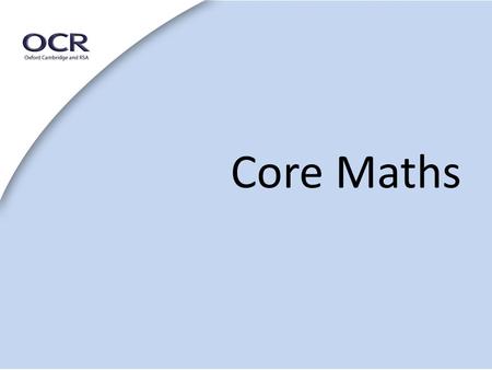 Core Maths. THE NEED - Statistics The government has set out an ambition for the overwhelming majority of young people in England to study mathematics.