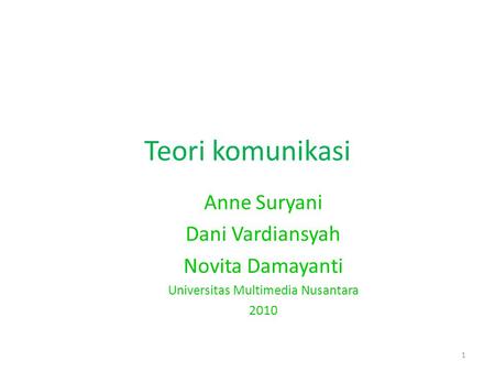Teori komunikasi Anne Suryani Dani Vardiansyah Novita Damayanti Universitas Multimedia Nusantara 2010 1.