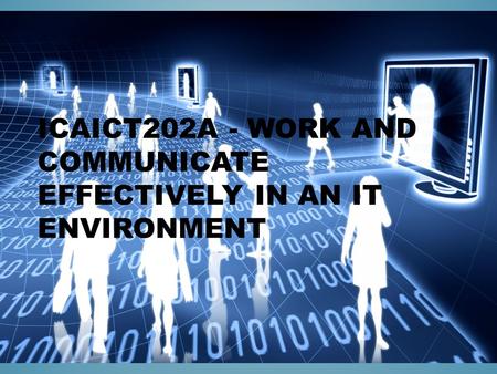 ICAICT202A - Work and communicate effectively in an IT environment