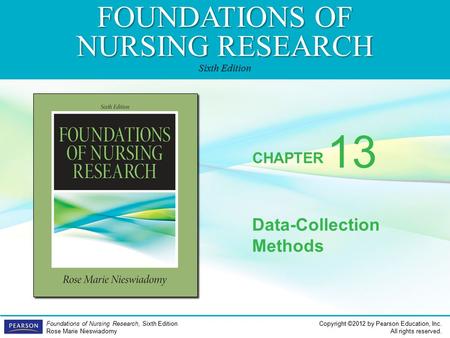FOUNDATIONS OF NURSING RESEARCH Sixth Edition CHAPTER Copyright ©2012 by Pearson Education, Inc. All rights reserved. Foundations of Nursing Research,