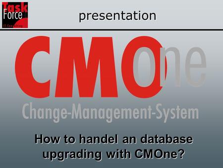 Presentation How to handel an database upgrading with CMOne?
