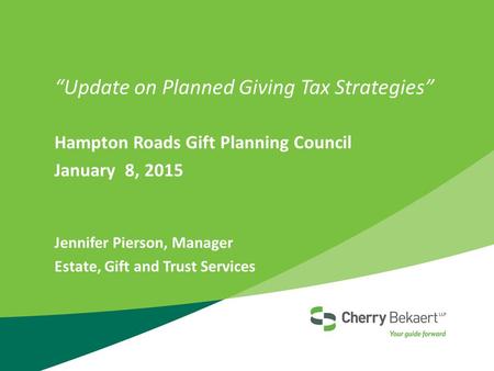 “Update on Planned Giving Tax Strategies” Hampton Roads Gift Planning Council January 8, 2015 Jennifer Pierson, Manager Estate, Gift and Trust Services.