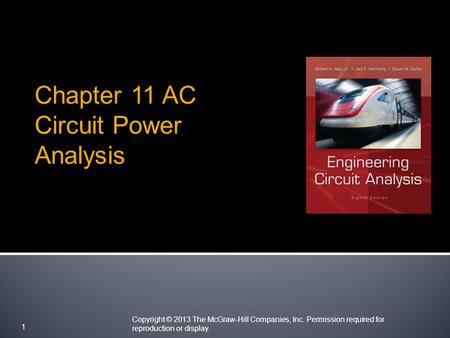 Copyright © 2013 The McGraw-Hill Companies, Inc. Permission required for reproduction or display. 1 Chapter 11 AC Circuit Power Analysis.