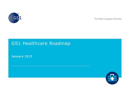 GS1 Healthcare Roadmap January 2015.