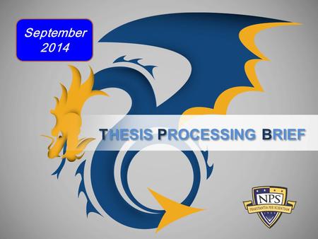 THESIS PROCESSING BRIEF September 2014. We review your:  Master’s Thesis  MBA Report  Joint Applied Project  Doctoral Dissertation 