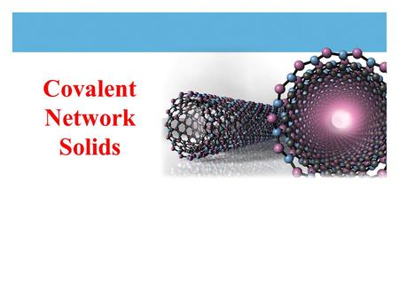 Covalent Network Solids. Tro, Chemistry: A Molecular Approach2 Carbon exhibits the most versatile bonding of all the elements diamond structure consists.