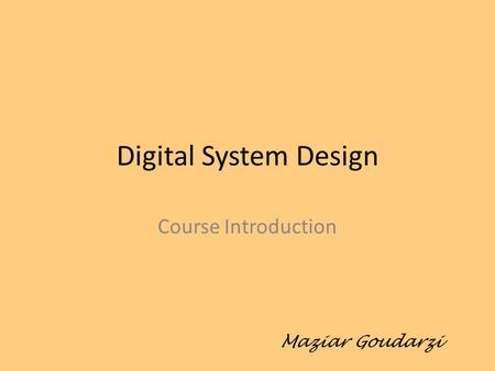 Digital System Design Course Introduction Maziar Goudarzi.