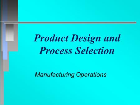 Product Design and Process Selection