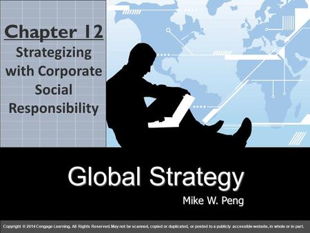 Global Strategy Mike W. Peng c h a p t e r 1212 Copyright © 2014 Cengage Learning. All Rights Reserved. May not be scanned, copied or duplicated, or posted.