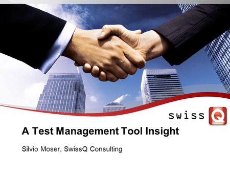 A Test Management Tool Insight Silvio Moser, SwissQ Consulting.
