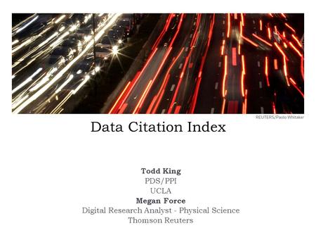 Data Citation Index Todd King PDS/PPI UCLA Megan Force Digital Research Analyst - Physical Science Thomson Reuters.