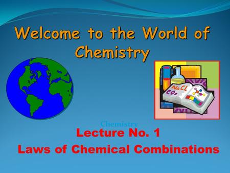 Lecture No. 1 Laws of Chemical Combinations Chemistry.