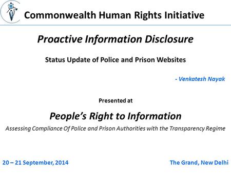 Commonwealth Human Rights Initiative Proactive Information Disclosure - Venkatesh Nayak Status Update of Police and Prison Websites Presented at People’s.