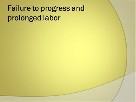 Failure to progress and prolonged labor