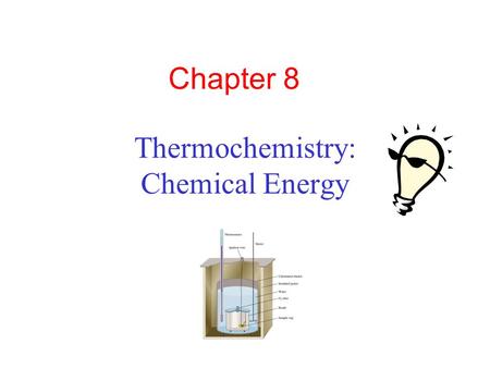 Thermochemistry: Chemical Energy Chapter 8. Energy is the capacity to do work Thermal energy is the energy associated with the random motion of atoms.