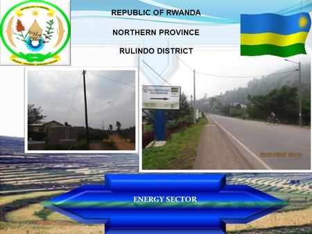 4/2/2015 ENERGY SECTOR REPUBLIC OF RWANDA NORTHERN PROVINCE RULINDO DISTRICT.