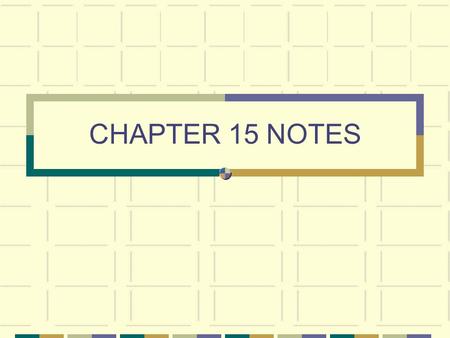 CHAPTER 15 NOTES.