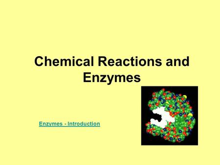 Chemical Reactions and Enzymes Enzymes - Introduction.
