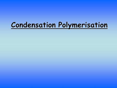 Condensation Polymerisation