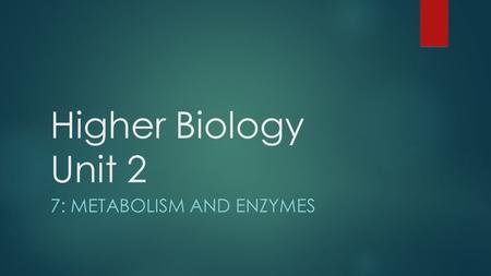 7: Metabolism and enzymes