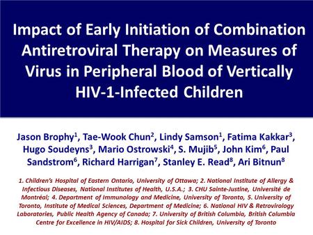 Impact of Early Initiation of Combination Antiretroviral Therapy on Measures of Virus in Peripheral Blood of Vertically HIV-1-Infected Children Jason Brophy.