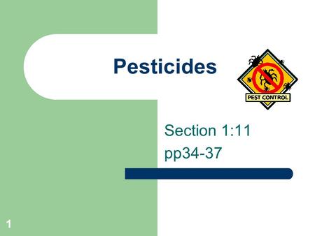 1 Pesticides Section 1:11 pp34-37. 2 What are pests? Pests are living organisms that are not wanted around us. Organisms that people consider to be harmful.