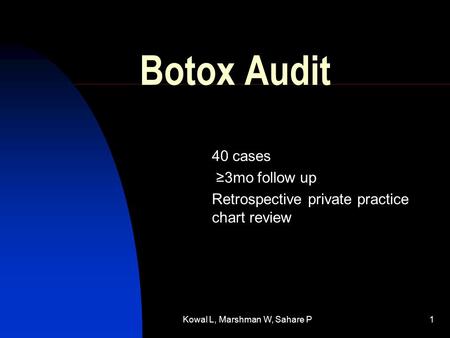 Kowal L, Marshman W, Sahare P1 Botox Audit 40 cases ≥3mo follow up Retrospective private practice chart review.