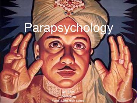 Parapsychology Mr. Koch Psychology Forest Lake High School.