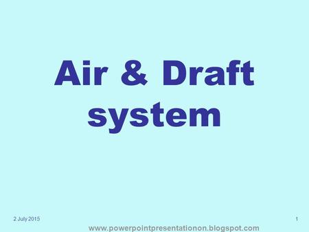 2 July 20151 Air & Draft system www.powerpointpresentationon.blogspot.com.
