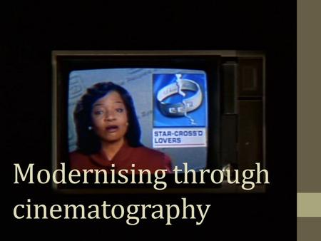 Modernising through cinematography. Modernising R&J through cinematography In order for us to understand the Elizabethan dialect, the focus on visual.
