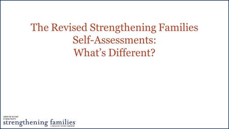 The Revised Strengthening Families Self-Assessments: What’s Different?