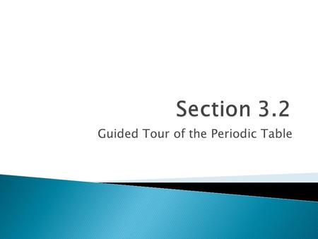 Guided Tour of the Periodic Table. PProperties of elements tend to change in a regular pattern when elements are arranged in order of increasing atomic.