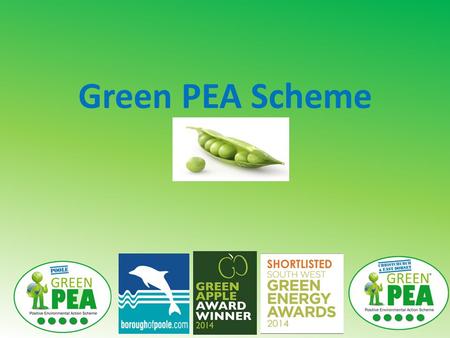 Green PEA Scheme. Green PEA: Beginnings Borough of Poole became a signatory of the EU Covenant of Mayors in 2012 Commitment to reduce Poole’s carbon emissions.
