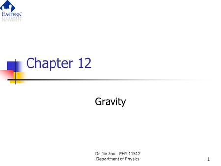 Dr. Jie Zou PHY 1151G Department of Physics1 Chapter 12 Gravity.