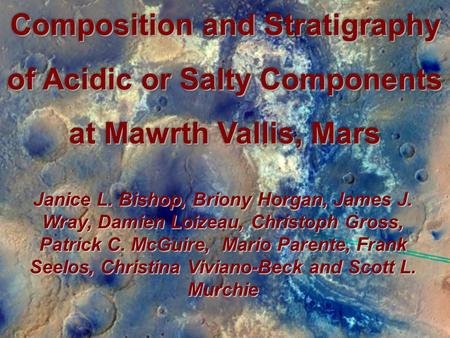 Composition and Stratigraphy of Acidic or Salty Components at Mawrth Vallis, Mars Janice L. Bishop, Briony Horgan, James J. Wray, Damien Loizeau, Christoph.