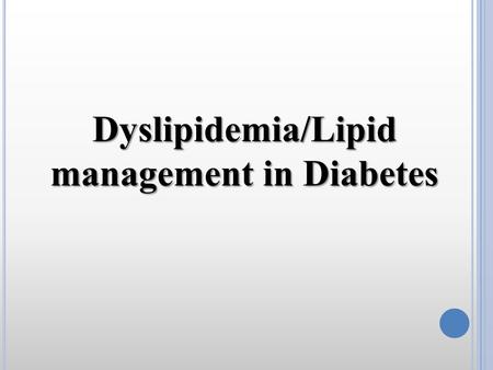 Dyslipidemia/Lipid management in Diabetes. M ECHANISMS R ELATING I NSULIN R ESISTANCE AND D YSLIPIDEMIA  TG  Apo B  VLDL (hepatic lipase) Kidney (CETP)CEHDL.