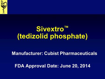 Sivextro™ (tedizolid phosphate)