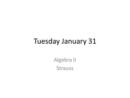 Tuesday January 31 Algebra II Strauss. Agenda 1.Homework check and review 2.Finish discussion of compounded interest 3.Define asymptotes 4.Lesson 7.2.
