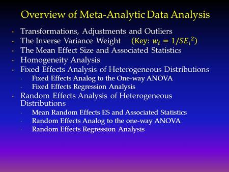 Overview of Meta-Analytic Data Analysis. Transformations Some effect size types are not analyzed in their “raw” form. Standardized Mean Difference Effect.